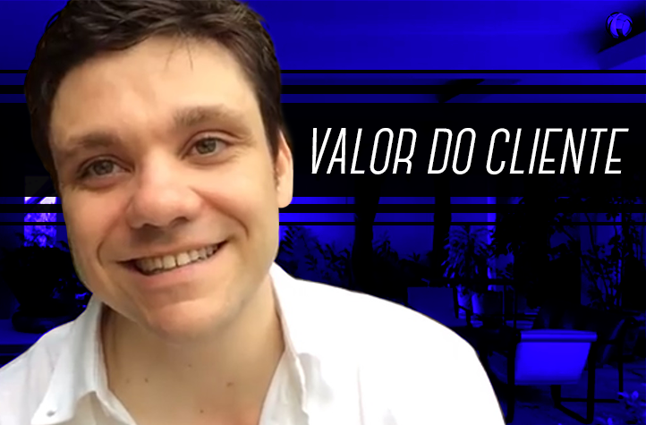 Quanto vale o seu cliente?